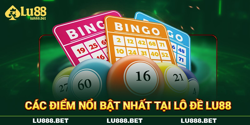 Các điểm nổi bật nhất tại lô đề Lu88