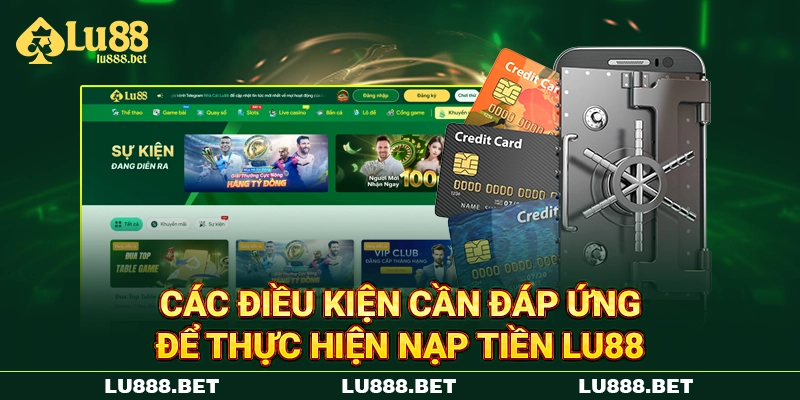 Các điều kiện cần đáp ứng để thực hiện nạp tiền LU88