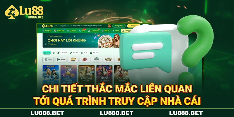 Chi tiết câu hỏi thường gặp Lu88 liên quan tới quá trình truy cập nhà cái