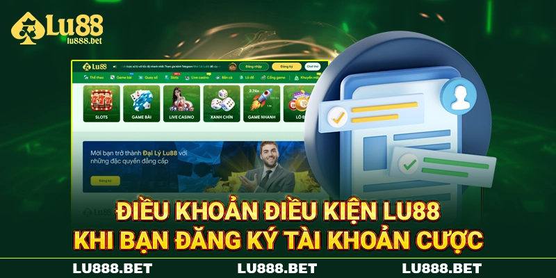 Điều khoản điều kiện LU88 khi bạn đăng ký tài khoản cược