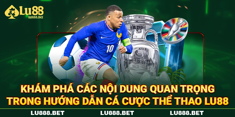 Khám phá các nội dung quan trọng trong hướng dẫn cá cược thể thao LU88