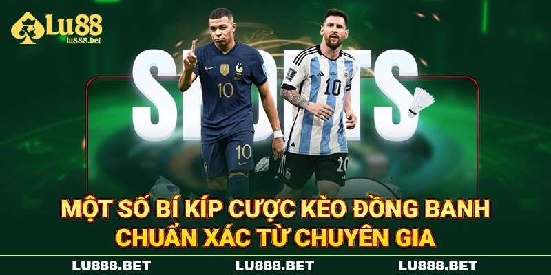 Một số bí kíp cược kèo đồng banh chuẩn xác từ chuyên gia
