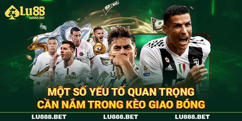 Một số yếu tố quan trọng cần nắm trong kèo giao bóng
