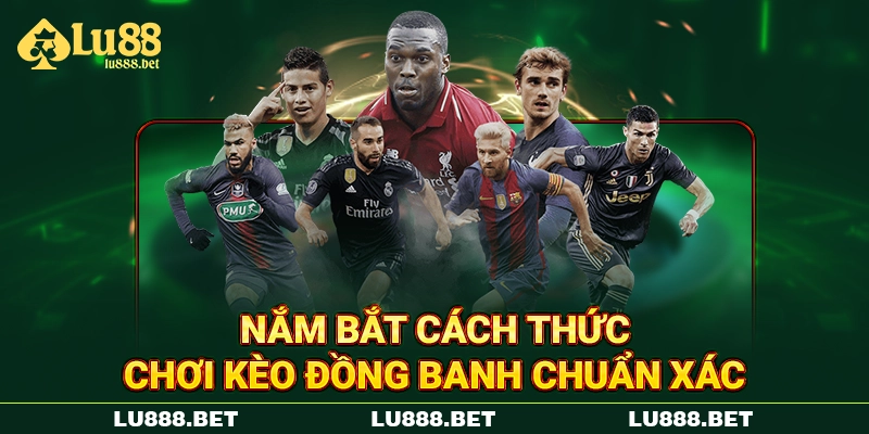 Nắm bắt cách thức chơi kèo đồng banh chuẩn xác