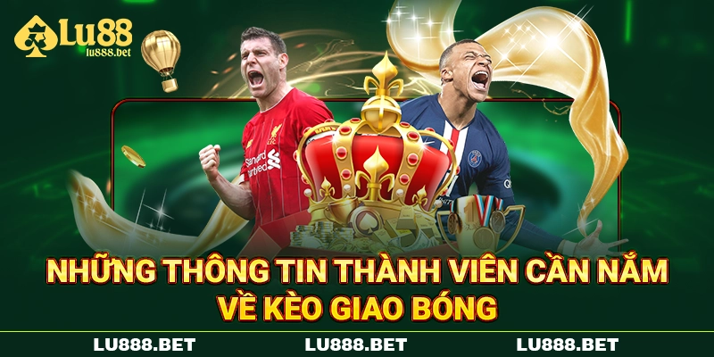 Những thông tin thành viên cần nắm về kèo giao bóng